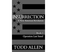 INURRECTION - A New American Revolution: Book 1: Operation Last Stand