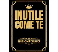 INUTILE COME TE: Il libro completamente bianco che diventa il regalo divertente perfetto per amici, colleghi e parenti con il senso dell'umorismo.