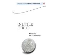 INUTILE DIRLO: Meridiana per 13 narrazioni