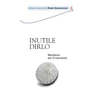 INUTILE DIRLO: Meridiana per 13 narrazioni