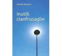 Inutili cianfrusaglie: una ventina di racconti, una filastrocca e un blues
