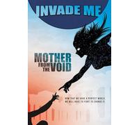 INVADE ME:: Mother from the void