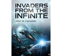 Invaders from the infinite: By john w campbell