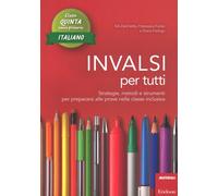 INVALSI per tutti. Strategie, metodi e strumenti per prepararsi a