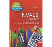 INVALSI per tutti. Strategie, metodi e strumenti per prepararsi alle prove nella