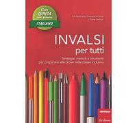 INVALSI per tutti. 5 italiano Strategie, metodi e strumenti per prepararsi...