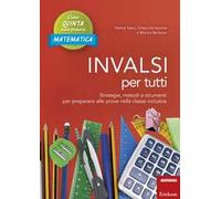 INVALSI per tutti. 5 matematica. Strategie, metodi e strumenti per prepara...