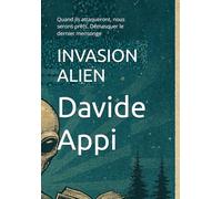 INVASION ALIEN: Quand ils attaqueront, nous serons prêts. Démasquer le dernier mensonge