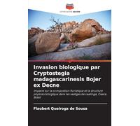 Invasion biologique par Cryptostegia madagascarinesis Bojer ex Decne: Impacts sur la composition floristique et la structure phytosociologique dans les vestiges de caatinga, Ceará, Brésil
