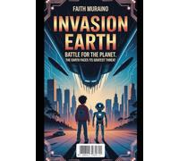 INVASION EARTH: Battle for the Planet: The Earth Faces Its Greatest Threat