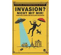 INVASION? NICHT MIT MIR!: Survival-Guide für die Alien-Invasion