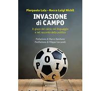 Invasione di campo. Il gioco del calcio nel linguaggio e nel racconto della politica