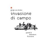 Invasione di campo. Quando la letteratura racconta la storia