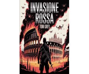 Invasione rossa: L'Italia nel vortice della guerra globale: un thriller geopolitico