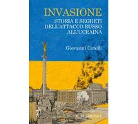 Invasione. Storia e segreti dell'attacco russo all'Ucraina