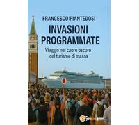 Invasioni programmate. Viaggio nel cuore oscuro del turismo di massa