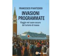Invasioni programmate. Viaggio nel cuore oscuro del turismo di massa