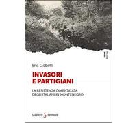 Invasori e partigiani. La Resistenza dimenticata degli italiani in Montenegro