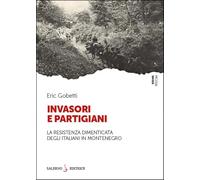 Invasori e partigiani. La Resistenza dimenticata degli italiani in Montenegro