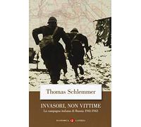 Invasori, non vittime. La campagna italiana di Russia 1941-1943
