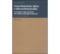 Invecchiamento attivo e alte professionalità. Le tendenze demografiche, del welfare, dell'apprendimento
