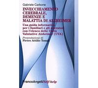 Invecchiamento cerebrale, demenze e malattia di Alzheimer. Una guida informativa per i familiari e gli operatori