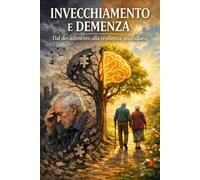 INVECCHIAMENTO E DEMENZA: Dal decadimento alla resilienza quotidiana