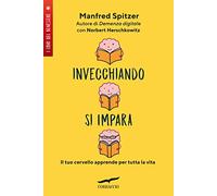 Invecchiando si impara. Il tuo cervello apprende per tutta la vita