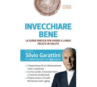 Invecchiare bene. La guida pratica per vivere a lungo, felici e i