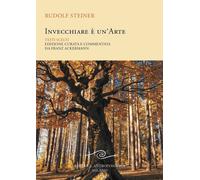 Invecchiare è un'arte. Testi scelti - Steiner Rudolf