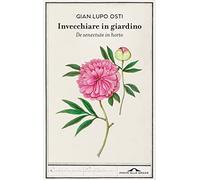 Invecchiare in giardino. De senectute in horto