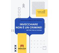 Invecchiare non è un crimine. Mettere fine all'ageismo