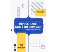 Invecchiare non è un crimine. Mettere fine all'ageismo