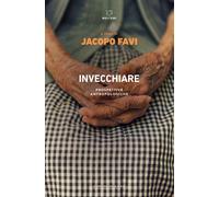 Invecchiare. Prospettive antropologiche - Favi Jacopo