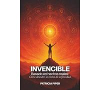 Invencible: Basado en hechos reales: Cómo descubrí la receta de la felicidad