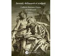 Invenit, delineavit et sculpsit. L'editoria illustrata a Verona nel XVIII ...