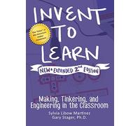 Invent to Learn: Making, Tinkering, and Engineering in the Classroom