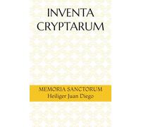 INVENTA CRYPTARUM: MEMORIA SANCTORUM - Heiliger Juan Diego