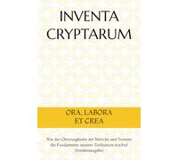 INVENTA CRYPTARUM: ORA, LABORA ET CREA - Wie der Christusglaube der Mönche und Nonnen die Fundamente unserer Zivilisation erschuf