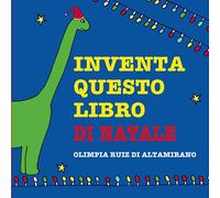 Inventa questo libro di Natale: Basta ascoltare le storie, è arrivato il momento di raccontarle!