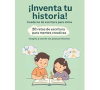 ¡Inventa tu historia! Cuaderno de escritura para niños: 20 retos de escritura para mentes creativas
