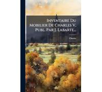 Inventaire Du Mobilier De Charles V, Publ. Par J. Labarte...