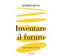 Inventare il futuro. Come vivremo nel 2100