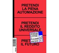 Inventare il futuro. Per un mondo senza lavoro - Srnicek Nick, Williams Alex