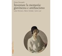 Inventare la memoria: giovinezza e antifascismo. Lalla Romano, Mario Soldati, Carlo Levi