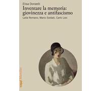 Inventare la memoria: giovinezza e antifascismo. Lalla Romano, Mario Soldati, Carlo Levi