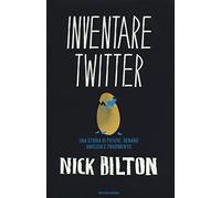 Inventare Twitter. Una storia di potere, denaro, amicizia e tradimento