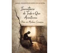 INVENTÁRIO DE TUDO O QUE ACONTECEU: Para as Minhas Crianças