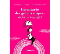 Inventario dei giorni sospesi. Idee felici per tempi difficili. Ediz. a colori