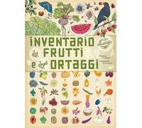 Inventario illustrato dei frutti e degli ortaggi. Ediz. illustrata